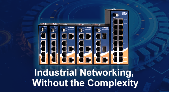 Industrial Networking, Without the Complexity — ORing C1000 Series industrial Ethernet switches